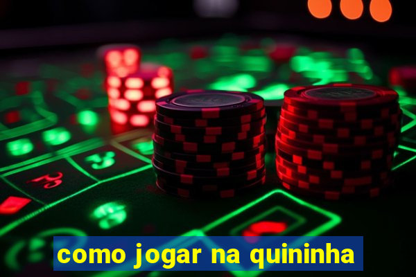 como jogar na quininha